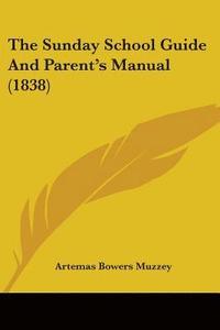 bokomslag Sunday School Guide And Parent's Manual (1838)