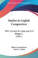 bokomslag Studies in English Composition: With Lessons in Language and Rhetoric (1891)