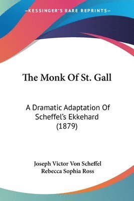 The Monk of St. Gall: A Dramatic Adaptation of Scheffel's Ekkehard (1879) 1