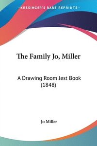 bokomslag The Family Jo, Miller: A Drawing Room Jest Book (1848)