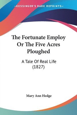 Fortunate Employ Or The Five Acres Ploughed 1