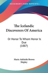 bokomslag The Icelandic Discoverers of America: Or Honor to Whom Honor Is Due (1887)