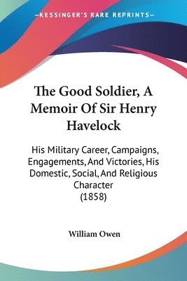 William Owen - Good Soldier, A Memoir Of Sir Henry Havelock, Häftad