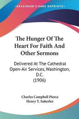 Charles Campbell Pierce - The Hunger Of The Heart For Faith And Other Sermons, Häftad
