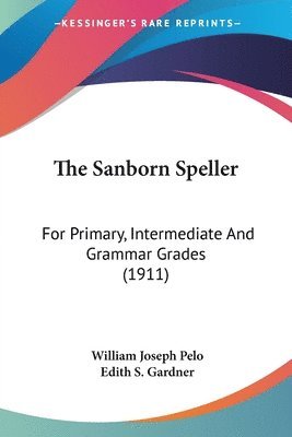 The Sanborn Speller: For Primary, Intermediate and Grammar Grades (1911) 1