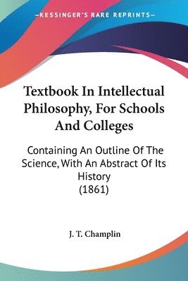 Textbook In Intellectual Philosophy, For Schools And Colleges
