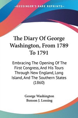 George Washington, Benson J Lossing, Benson J. Lossing - Diary Of George Washington, From 1789 To 1791, Häftad