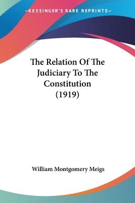 bokomslag The Relation of the Judiciary to the Constitution (1919)