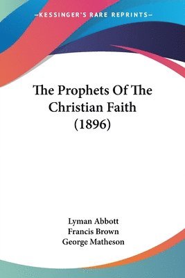 The Prophets of the Christian Faith (1896) 1