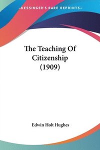 bokomslag The Teaching of Citizenship (1909)