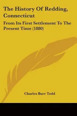 Charles Burr Todd - History Of Redding, Connecticut, Häftad. Tillgänglighet: Lägg i varukorg
