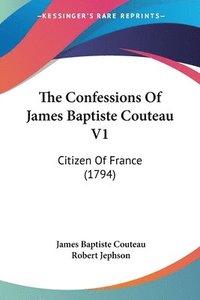 bokomslag The Confessions Of James Baptiste Couteau V1:Citizen Of France (1794)