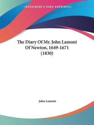 The Diary Of Mr. John Lamont Of Newton, 1649-1671 (1830) 1