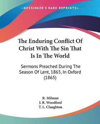 bokomslag The Enduring Conflict Of Christ With The Sin That Is In The World: Sermons Preached During The Season Of Lent, 1865, In Oxford (1865)