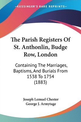 Joseph Lemuel Chester, George J Armytage - Parish Registers Of St. Anthonlin, Budge Row, London, Häftad