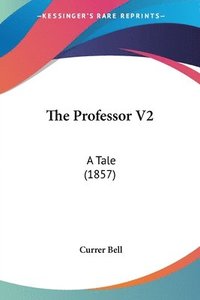 bokomslag The Professor V2: A Tale (1857)