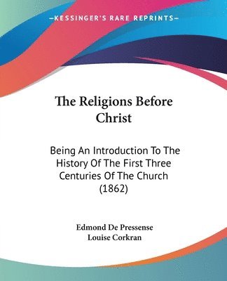 Edmond De Pressense - Religions Before Christ, Häftad