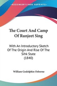 bokomslag The Court And Camp Of Runjeet Sing: With An Introductory Sketch Of The Origin And Rise Of The Sihk State (1840)