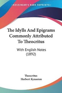 bokomslag The Idylls and Epigrams Commonly Attributed to Theocritus: With English Notes (1892)