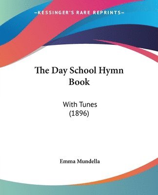 bokomslag The Day School Hymn Book: With Tunes (1896)