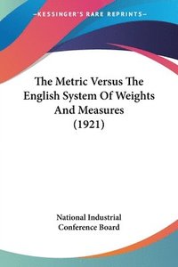 bokomslag The Metric Versus the English System of Weights and Measures (1921)