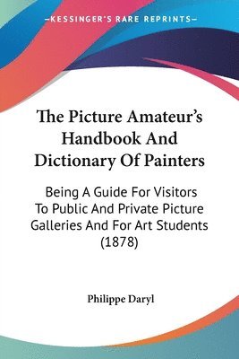 Philippe Daryl - Picture Amateur's Handbook And Dictionary Of Painters, Häftad