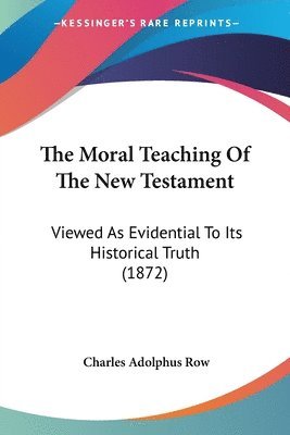Charles Adolphus Row - Moral Teaching Of The New Testament, Häftad