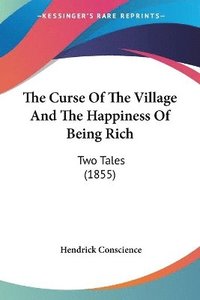 bokomslag The Curse Of The Village And The Happiness Of Being Rich: Two Tales (1855)