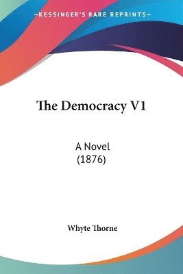 bokomslag The Democracy V1: A Novel (1876)