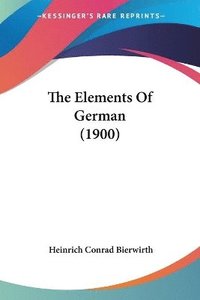 bokomslag The Elements of German (1900)