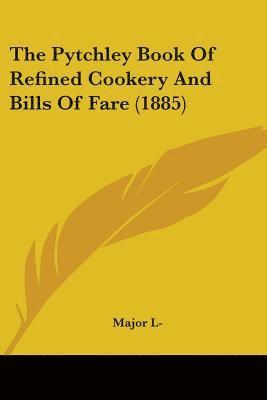 bokomslag The Pytchley Book of Refined Cookery and Bills of Fare (1885)