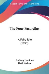 bokomslag The Four Facardins: A Fairy Tale (1899)