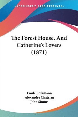 The Forest House, And Catherine's Lovers (1871) 1