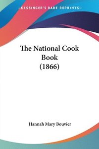 bokomslag The National Cook Book (1866)