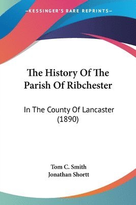 bokomslag The History of the Parish of Ribchester: In the County of Lancaster (1890)