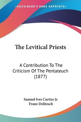 bokomslag The Levitical Priests: A Contribution to the Criticism of the Pentateuch (1877)