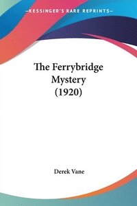 bokomslag The Ferrybridge Mystery (1920)