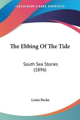 Louis Becke - Ebbing Of The Tide, Häftad