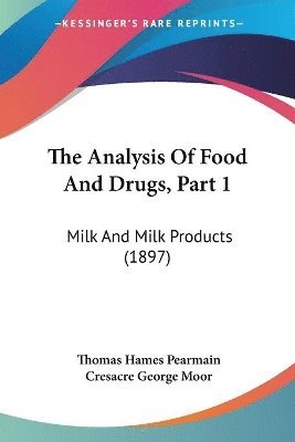The Analysis of Food and Drugs, Part 1: Milk and Milk Products (1897) 1