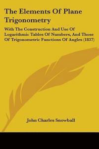 bokomslag The Elements Of Plane Trigonometry: With The Construction And Use Of Logarithmic Tables Of Numbers, And Those Of Trigonometric Functions Of Angles (18