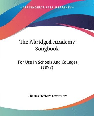 The Abridged Academy Songbook: For Use in Schools and Colleges (1898) 1