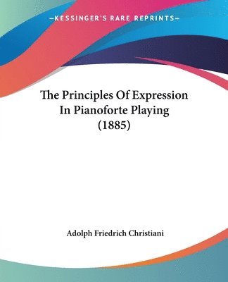 bokomslag The Principles of Expression in Pianoforte Playing (1885)