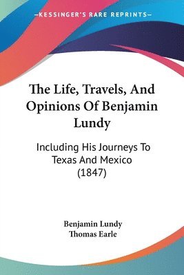 Life, Travels, And Opinions Of Benjamin Lundy 1