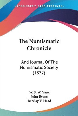 The Numismatic Chronicle: And Journal Of The Numismatic Society (1872) 1