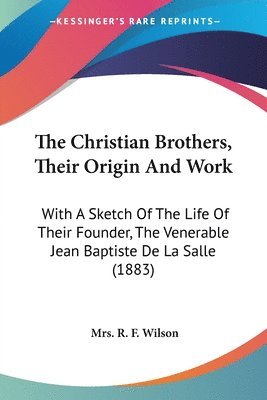 R F Wilson, R. F. Wilson - Christian Brothers, Their Origin And Work, Häftad