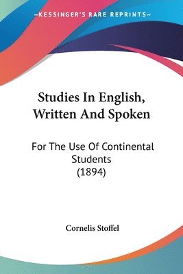 bokomslag Studies in English, Written and Spoken: For the Use of Continental Students (1894)