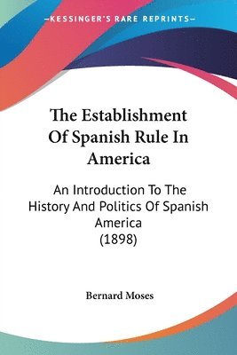 Bernard Moses - Establishment Of Spanish Rule In America, Häftad