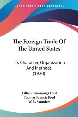 bokomslag The Foreign Trade of the United States: Its Character, Organization and Methods (1920)