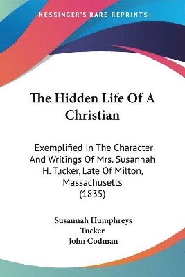 Susannah Humphreys Tucker, John Codman - Hidden Life Of A Christian, Häftad