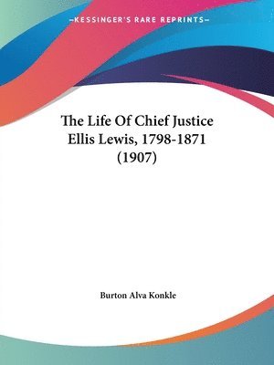 The Life of Chief Justice Ellis Lewis, 1798-1871 (1907) 1